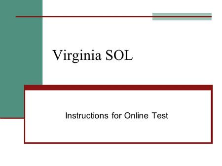 Virginia SOL Instructions for Online Test. Introduction Test questions presented one at a time Multiple choice To select answers using the mouse, put.
