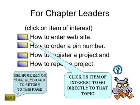 (click on item of interest) How to enter web site. How to order a pin number. How to register a project and How to report a project. For Chapter Leaders.