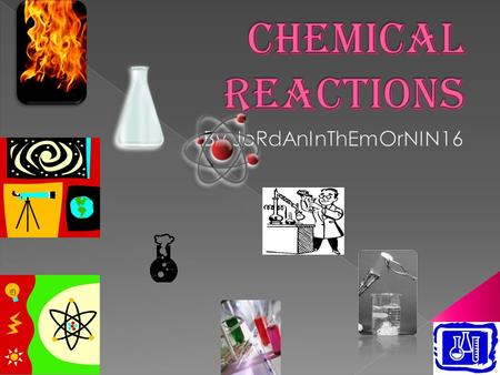  1 – Chemical Reaction Basics  2 – Energy & Chemical Reactions  3 –Types of Chemical Reactions  4 – Types of Chemical Reactions