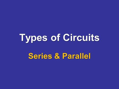 Types of Circuits Series & Parallel. Objective Students will be able to compare series and parallel circuits in order to describe how energy is transferred.