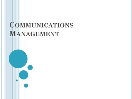 C OMMUNICATIONS M ANAGEMENT. C OMMUNICATIONS P LANNING Involves identifying the information and communications needs of the stakeholders This includes.