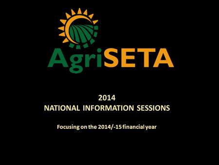2014 NATIONAL INFORMATION SESSIONS Focusing on the 2014/-15 financial year.