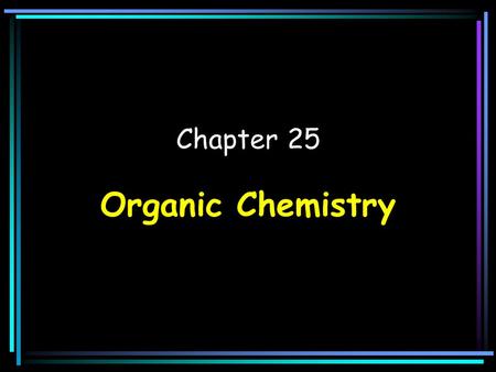 Chapter 25 Organic Chemistry.