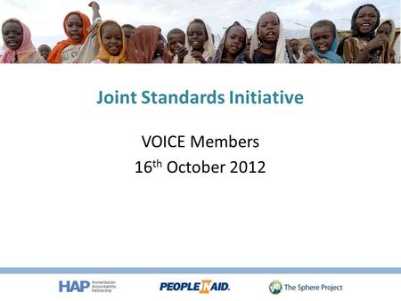 Joint Standards Initiative VOICE Members 16 th October 2012.