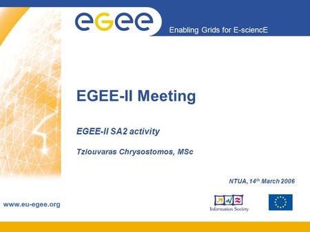 Enabling Grids for E-sciencE www.eu-egee.org EGEE-II Meeting EGEE-II SA2 activity Tziouvaras Chrysostomos, MSc NTUA, 14 th March 2006.