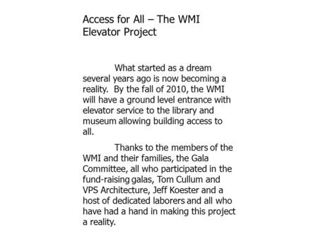 Access for All – The WMI Elevator Project What started as a dream several years ago is now becoming a reality. By the fall of 2010, the WMI will have a.