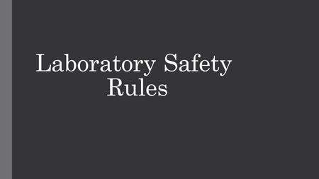 Laboratory Safety Rules. Rule #1 Read and follow all directions.