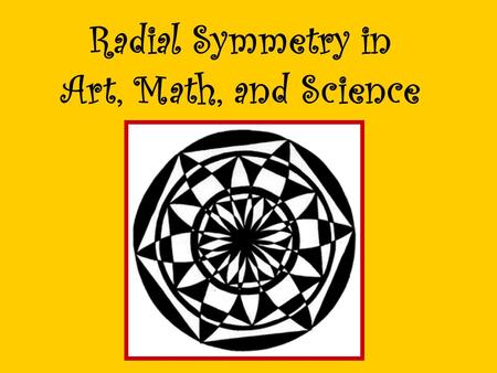 Radial Symmetry in Art, Math, and Science. Radial Symmetry Radial symmetry or balance is a type of balance in which the parts of an object or picture.