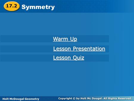 Holt McDougal Geometry Compositions of Transformations Holt Geometry Warm Up Warm Up Lesson Presentation Lesson Presentation Lesson Quiz Lesson Quiz Holt.