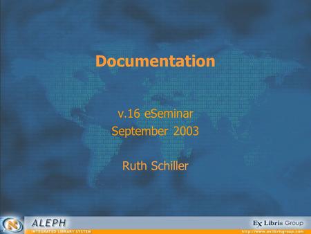 Documentation v.16 eSeminar September 2003 Ruth Schiller.