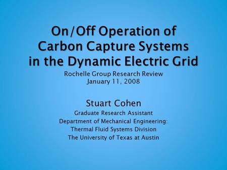 On/Off Operation of Carbon Capture Systems in the Dynamic Electric Grid On/Off Operation of Carbon Capture Systems in the Dynamic Electric Grid Rochelle.