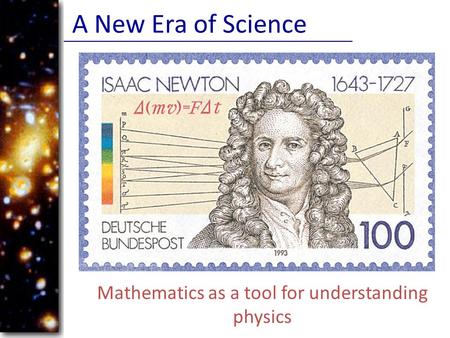 A New Era of Science Mathematics as a tool for understanding physics.