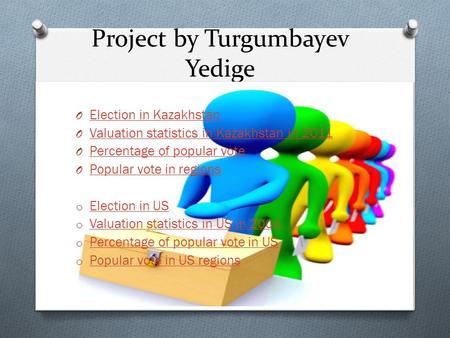 Project by Turgumbayev Yedige O Election in Kazakhstan Election in Kazakhstan O Valuation statistics in Kazakhstan in 2011 Valuation statistics in Kazakhstan.