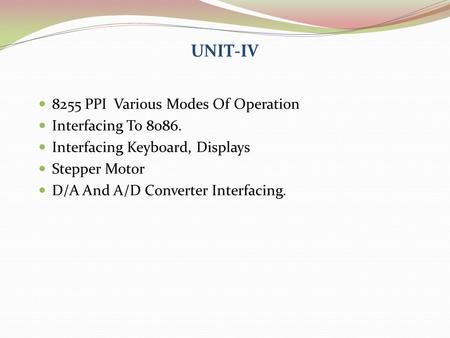 UNIT-IV 8255 PPI Various Modes Of Operation Interfacing To 8086.