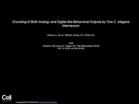 Encoding of Both Analog- and Digital-like Behavioral Outputs by One C. elegans Interneuron Zhaoyu Li, Jie Liu, Maohua Zheng, X.Z. Shawn Xu Cell Volume.