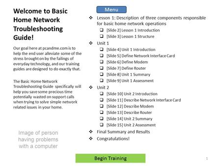 Welcome to Basic Home Network Troubleshooting Guide!  Lesson 1: Description of three components responsible for basic home network operations  [Slide.