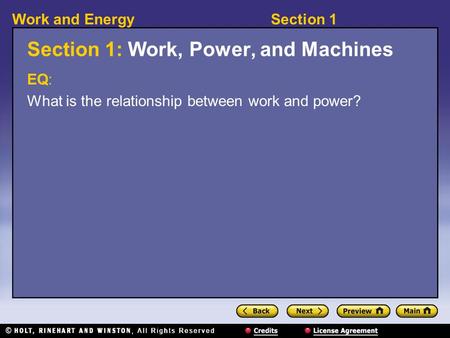 Section 1Work and Energy Section 1: Work, Power, and Machines EQ: What is the relationship between work and power?