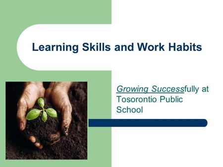Learning Skills and Work Habits Growing Successfully at Tosorontio Public School.