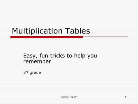 Shawn Tripam1 Multiplication Tables Easy, fun tricks to help you remember 3 rd grade.