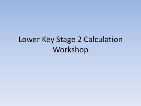 Lower Key Stage 2 Calculation Workshop. The National Curriculum in England. ©Crown Copyright 2013 Year 3 objectives Addition and Subtraction.