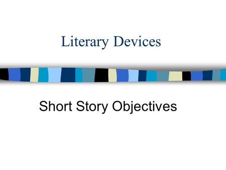 Literary Devices Short Story Objectives. n 1)Poetry - imaginative writing in which language, images, sounds, and rhythm combine to create a special emotional.