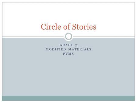 GRADE 7 MODIFIED MATERIALS PVMS Circle of Stories.