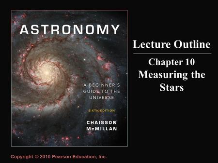 Copyright © 2010 Pearson Education, Inc. Lecture Outline Chapter 10 Measuring the Stars.