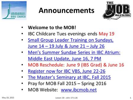 Welcome to the MOB! IBC Childcare Tues evenings ends May 19 Small Group Leader Training on Sundays, June 14 – 19 July & June 21 – July 26 Small Group Leader.