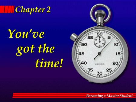 You’ve You’ve got the time! got the time! Chapter 2 Chapter 2