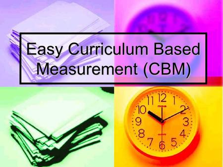 Easy Curriculum Based Measurement (CBM). What is Easy CBM? EasyCBM® was designed by researchers at the University of Oregon as an integral part of an.
