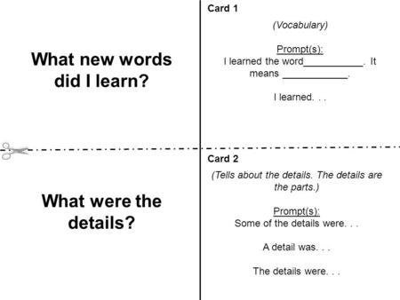 (Vocabulary) Prompt(s): I learned the word___________. It means ____________. I learned... Card 1 Card 2 What new words did I learn? What were the details?