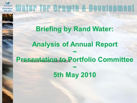 Click to edit Master subtitle style Briefing by Rand Water: Analysis of Annual Report ~ Presentation to Portfolio Committee ~ 5th May 2010.