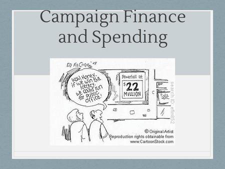 Campaign Finance and Spending. What needs to be funded for a campaign? Campaigns include a variety of people Campaign manager Staff → Includes a hierarchy.
