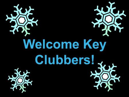 Welcome Key Clubbers!.