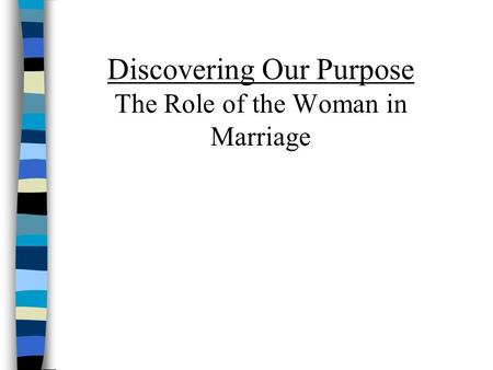 Discovering Our Purpose The Role of the Woman in Marriage.