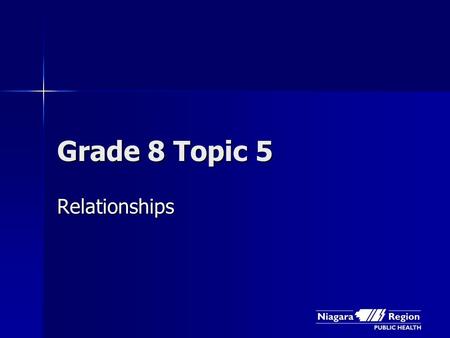 Grade 8 Topic 5 Relationships. How Healthy are Your Relationships?