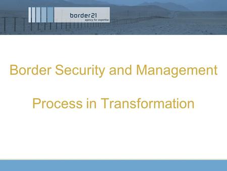 Border Security and Management Process in Transformation.