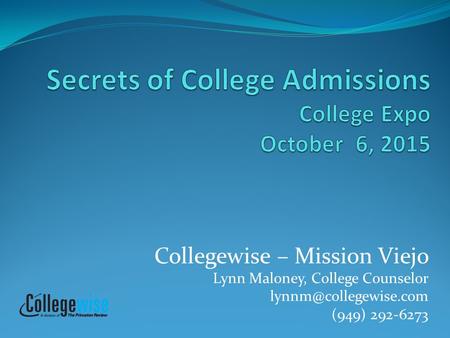 Collegewise – Mission Viejo Lynn Maloney, College Counselor (949) 292-6273.