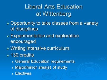 Liberal Arts Education at Wittenberg  Opportunity to take classes from a variety of disciplines  Experimentation and exploration encouraged  Writing.