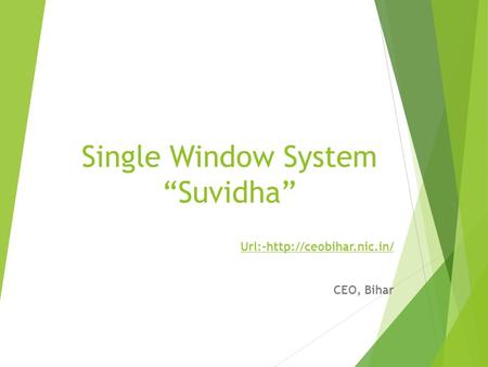 Single Window System “Suvidha” Url:-http://ceobihar.nic.in/ CEO, Bihar.