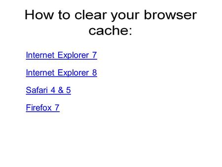 Internet Explorer 7 Safari 4 & 5 Internet Explorer 8 Firefox 7.