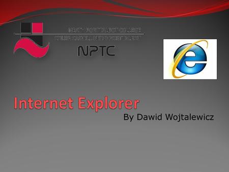 By Dawid Wojtalewicz. In this PowerPoint I will show you how to use internet and what can you do in it.