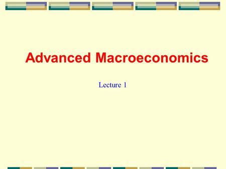 Advanced Macroeconomics Lecture 1. Macroeconomic Goals and Instruments.