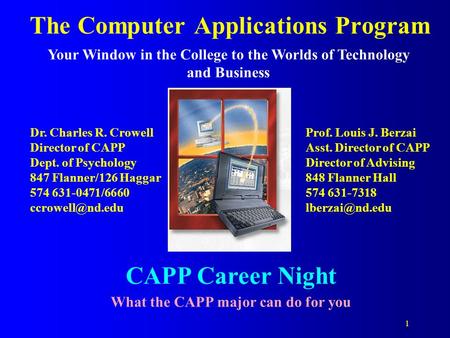1 The Computer Applications Program Your Window in the College to the Worlds of Technology and Business CAPP Career Night What the CAPP major can do for.