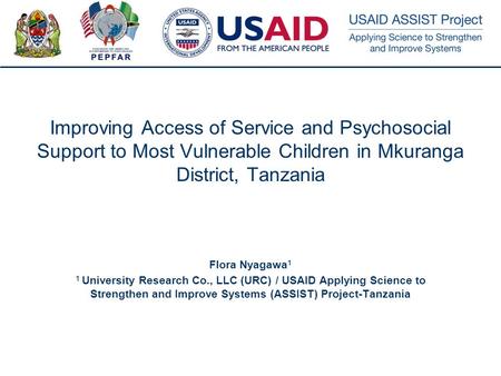 1 Improving Access of Service and Psychosocial Support to Most Vulnerable Children in Mkuranga District, Tanzania Flora Nyagawa 1 1 University Research.