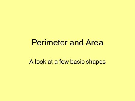 Perimeter and Area A look at a few basic shapes Perimeter.