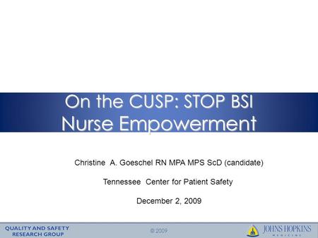 © 2009 On the CUSP: STOP BSI Nurse Empowerment Christine A. Goeschel RN MPA MPS ScD (candidate) Tennessee Center for Patient Safety December 2, 2009.