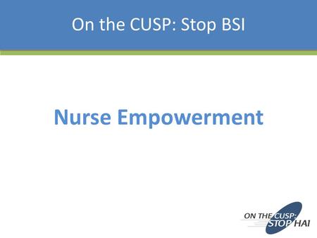 Nurse Empowerment On the CUSP: Stop BSI