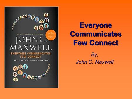 Everyone Communicates Few Connect By, John C. Maxwell.