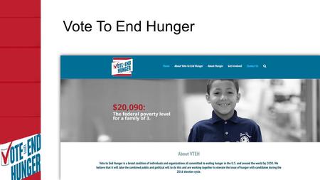 Vote To End Hunger. Agenda Share information about Vote to End Hunger Identify ways you can get involved Discuss strategies and tactics to influence the.